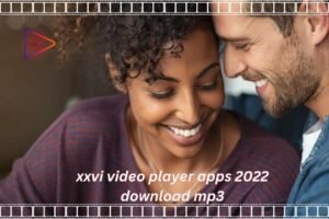 xxvi video player apps 2022 download mp3